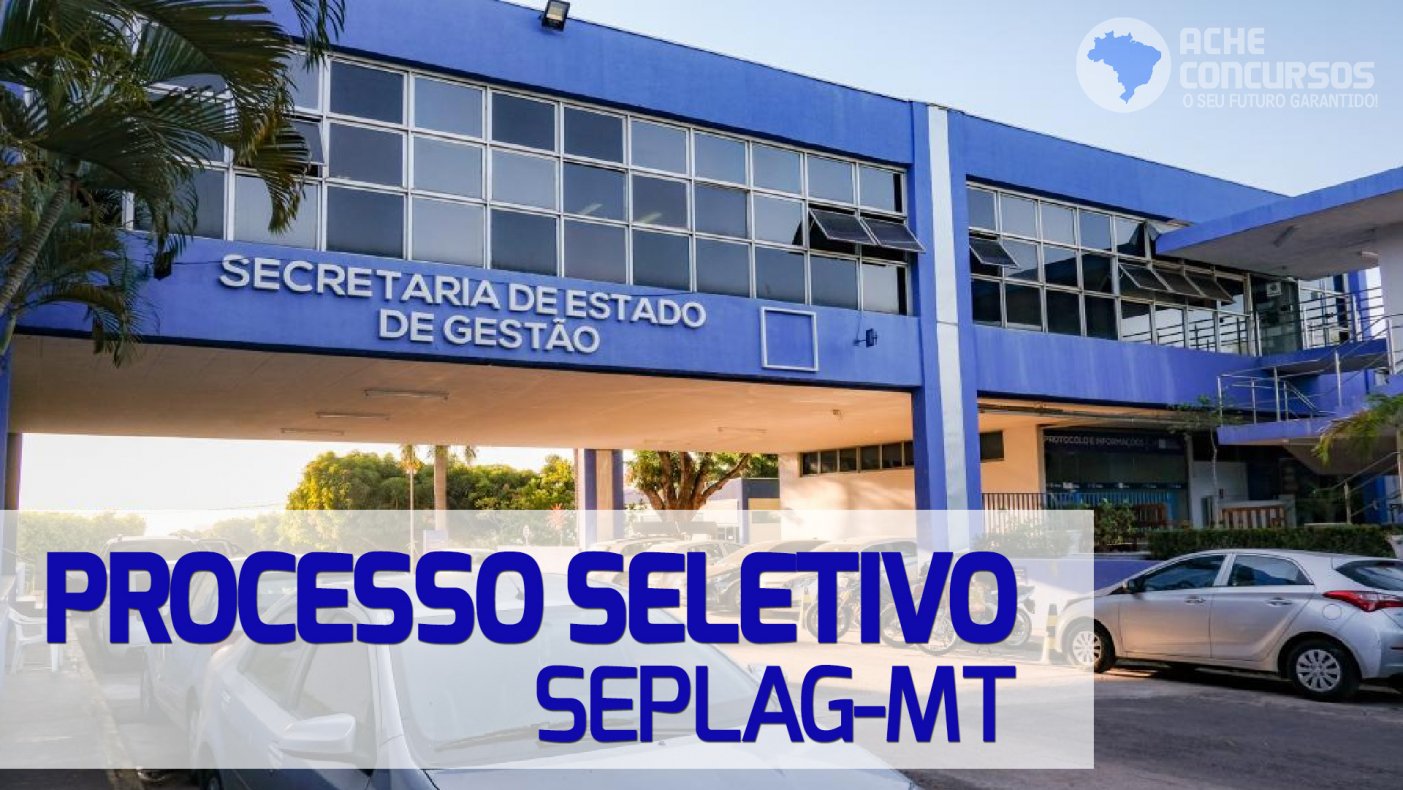 Seplag MT abre vagas com salários de R$ 7 mil a R$ 16,9 mil - PP